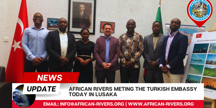“Diplomatic Encounter: African Rivers Meet Turkish Embassy in Lusaka”