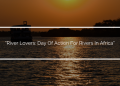 “River Lovers: Day of Action For Rivers In Africa”