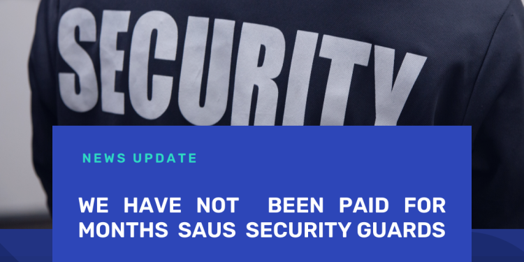 We Have Not Been Paid For Months  Says  Security Guards